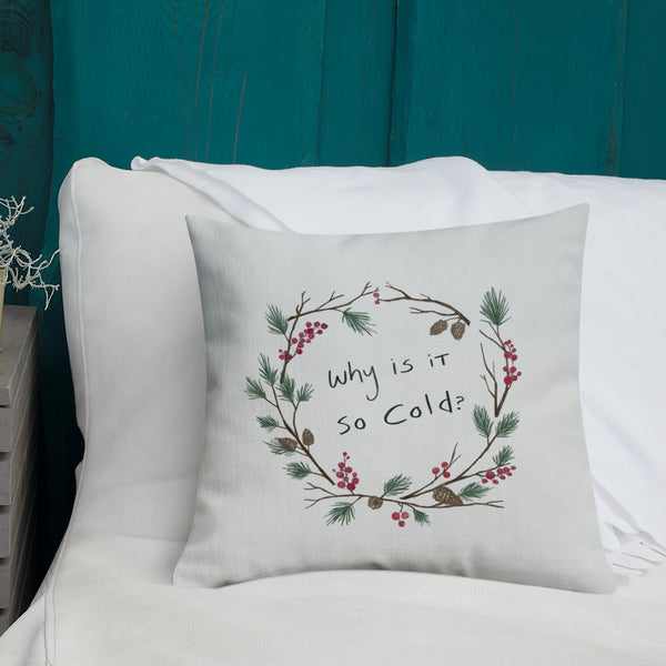 Why Is It So Cold Premium Pillow - Light Grey